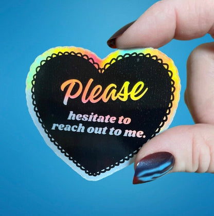 funny mental health sticker. text on sticker center and the text 'please hesitate to reach out to me'. great gift for water bottle sticker lover or kindle sticker lover