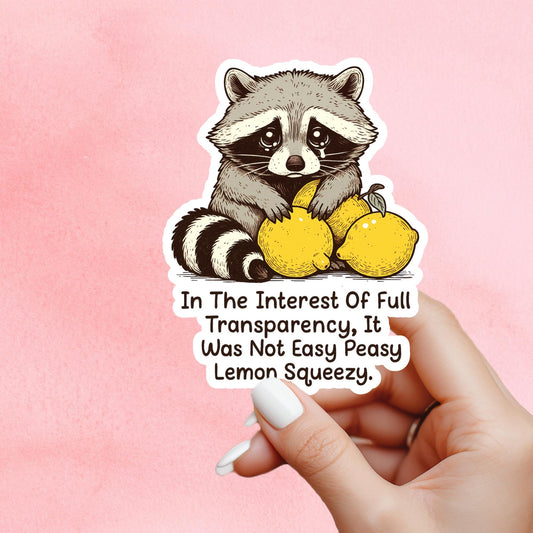 In The Interest Of Full Transparency, It Was Not Easy Peasy Lemon Squeezy Sticker, Funny Raccoon, Woodland Animal, Laptop Decal, Trash Panda