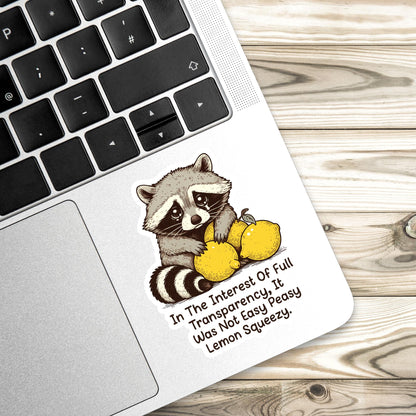 In The Interest Of Full Transparency, It Was Not Easy Peasy Lemon Squeezy Sticker, Funny Raccoon, Woodland Animal, Laptop Decal, Trash Panda