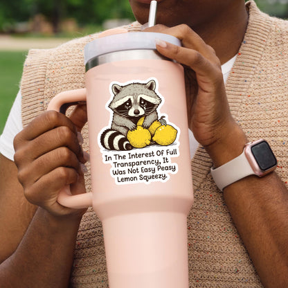In The Interest Of Full Transparency, It Was Not Easy Peasy Lemon Squeezy Sticker, Funny Raccoon, Woodland Animal, Laptop Decal, Trash Panda