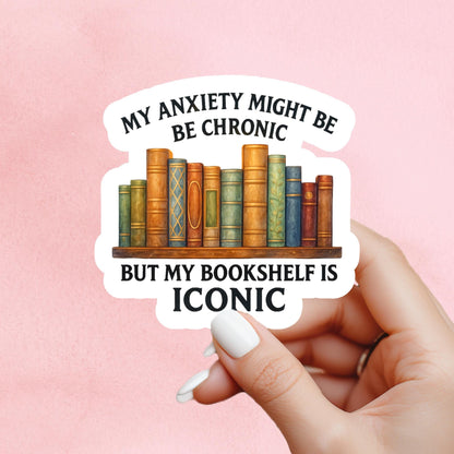 My Anxiety Is Chronic But This Bookshelf Is Iconic Sticker, Bookish Merch And Accessories, bookish Gift, Kindle Sticker, Booktok Sticker