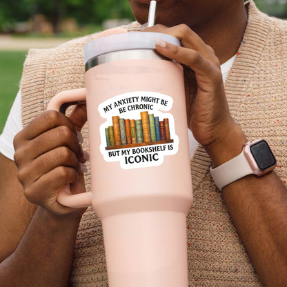 My Anxiety Is Chronic But This Bookshelf Is Iconic Sticker, Bookish Merch And Accessories, bookish Gift, Kindle Sticker, Booktok Sticker