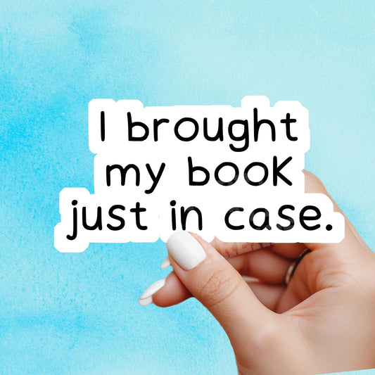 I brought my book just in case sticker, Book lover sticker, book sticker, kindle sticker, bookish sticker, stickers for kindle, book merch,